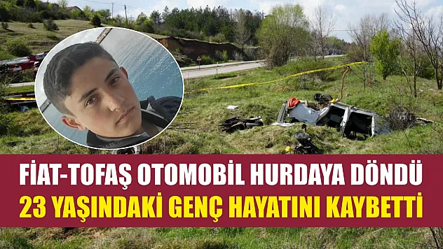 Fiat-Tofaş otomobil hurdaya döndü, 23 yaşındaki genç hayatını kaybetti