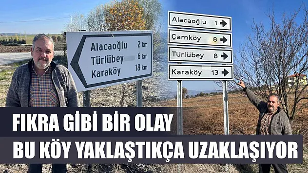 Fıkra gibi bir olay Bu köy yaklaştıkça uzaklaşıyor