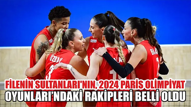Filenin Sultanları'nın, 2024 Paris Olimpiyat Oyunları'ndaki rakipleri belli oldu