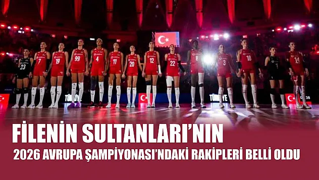 Filenin Sultanları'nın 2026 Avrupa Şampiyonası'ndaki rakipleri belli oldu