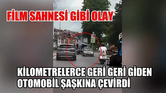 Film sahnesi gibi olay: Kilometrelerce geri geri giden otomobil şaşkına çevirdi