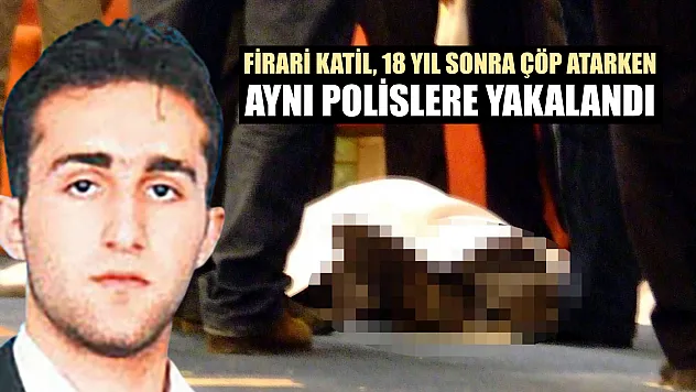 Firari katil, 18 yıl sonra çöp atarken aynı polislere yakalandı