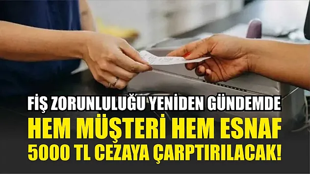 Fiş Zorunluluğu Yeniden Gündemde: Hem Müşteri Hem Esnaf 5000 TL Cezaya Çarptırılacak