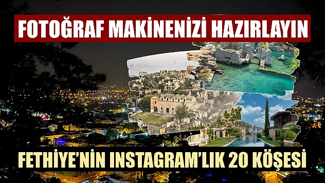 Fotoğraf makinenizi hazırlayın! Fethiye'nin Instagram'lık 20 köşesi