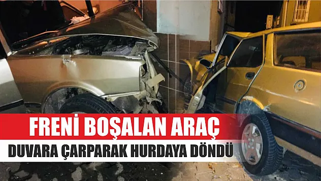 Freni boşalan araç duvara çarparak hurdaya döndü