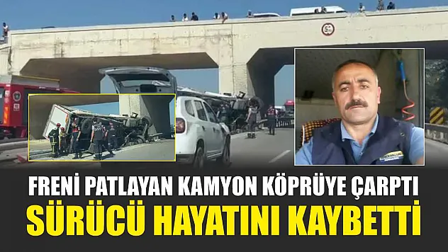Freni Patlayan Kamyon Köprüye Çarptı, Sürücü Hayatını Kaybetti