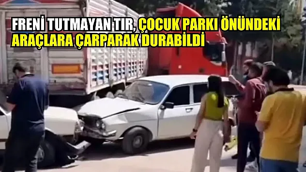 Freni tutmayan tır, çocuk parkı önündeki araçlara çarparak durabildi