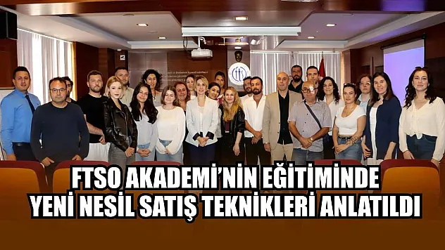 FTSO Akademi'nin eğitiminde yeni nesil satış teknikleri anlatıldı