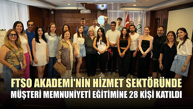 FTSO Akademi'nin hizmet sektöründe müşteri memnuniyeti eğitimine 28 kişi katıldı
