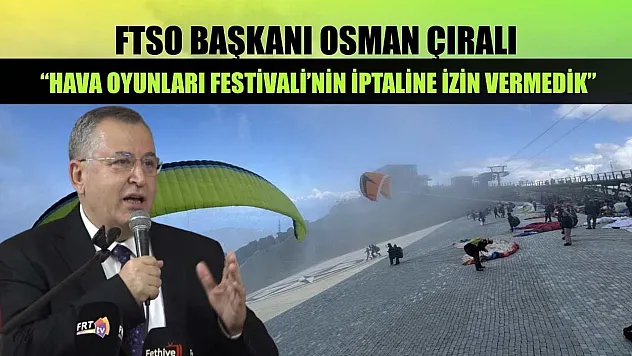 FTSO Başkanı Osman Çıralı, 'Hava Oyunları Festivali'nin İptaline İzin Vermedik'