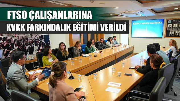 FTSO çalışanlarına KVKK Farkındalık Eğitimi verildi
