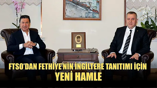 FTSO'dan Fethiye'nin İngiltere Tanıtımı İçin Yeni Hamle
