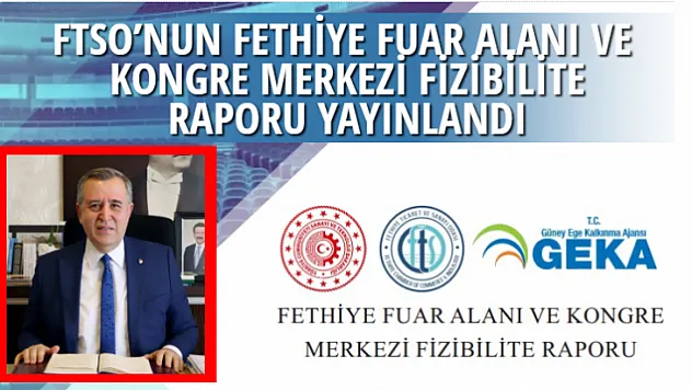 FTSO'NUN FETHİYE FUAR ALANI VE KONGRE MERKEZİ FİZİBİLİTE RAPORU YAYINLANDI