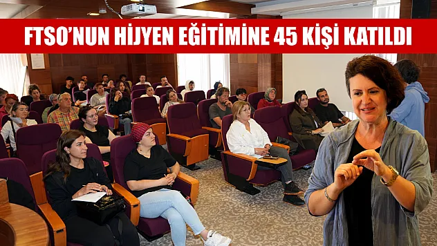 FTSO'nun hijyen eğitimine 45 kişi katıldı