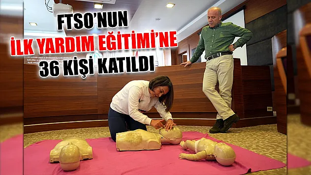 FTSO'nun ilk yardım eğitimi'ne 36 kişi katıldı