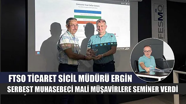 FTSO Ticaret Sicil Müdürü Ergin, serbest muhasebeci mali müşavirlere seminer verdi