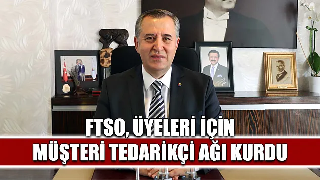 FTSO, üyeleri için müşteri tedarikçi ağı kurdu