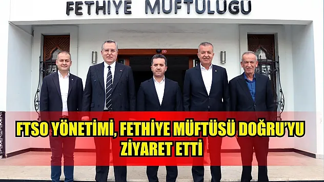 FTSO Yönetimi, Fethiye Müftüsü Doğru'yu Ziyaret Etti