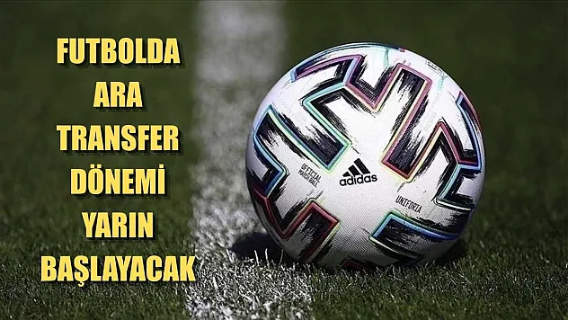 Futbolda ara transfer dönemi yarın başlayacak