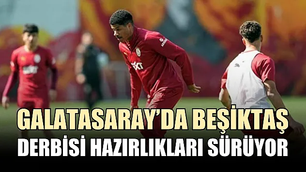 Galatasaray'da Beşiktaş derbisi hazırlıkları sürüyor