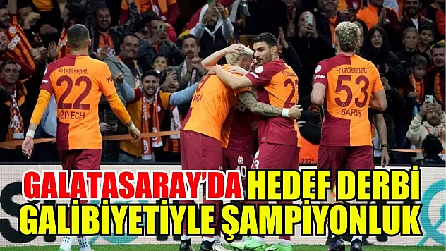 Galatasaray'da hedef derbi galibiyetiyle şampiyonluk
