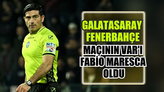Galatasaray - Fenerbahçe maçının VAR'ı Fabio Maresca oldu