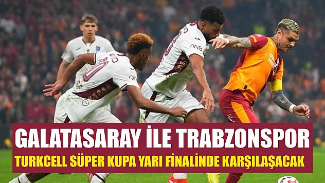 Galatasaray ile Trabzonspor, Turkcell Süper Kupa yarı finalinde karşılaşacak