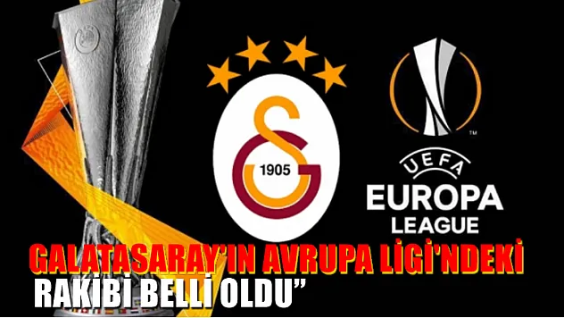 Galatasaray'ın Avrupa Ligi'ndeki Rakibi Belli Oldu