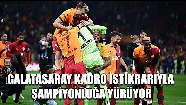 Galatasaray kadro istikrarıyla şampiyonluğa yürüyor
