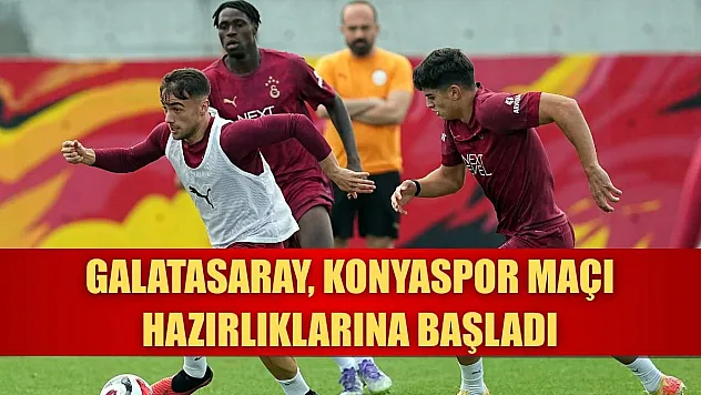 Galatasaray, Konyaspor maçı hazırlıklarına başladı
