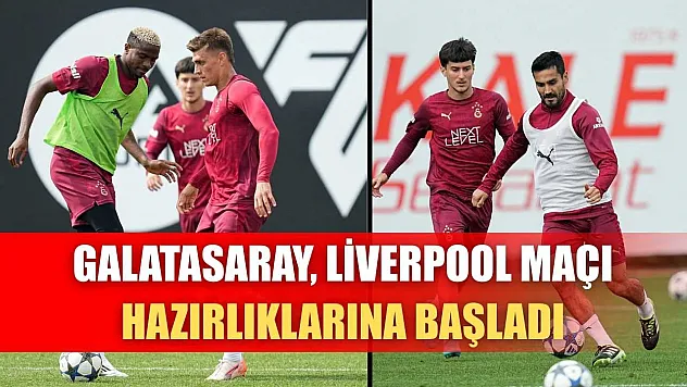 Galatasaray, Liverpool maçı hazırlıklarına başladı