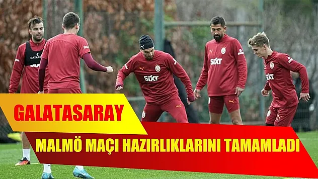 Galatasaray, Malmö maçı hazırlıklarını tamamladı