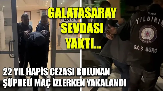 Galatasaray sevdası yaktı...22 yıl hapis cezası bulunan şüpheli maç izlerken yakalandı