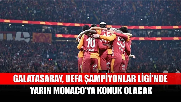 Galatasaray, UEFA Şampiyonlar Ligi'nde yarın Monaco'ya konuk olacak