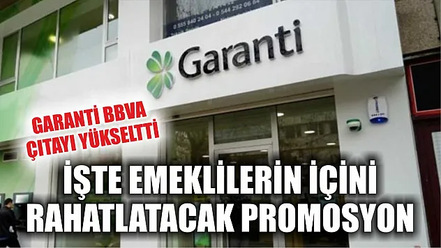 Garanti BBVA çıtayı yükseltti: İşte emeklilerin içini rahatlatacak promosyon