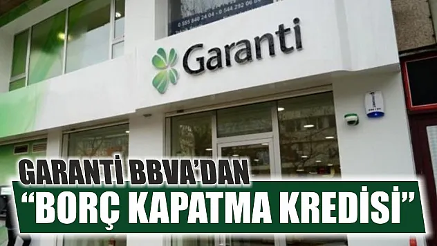 Garanti BBVA'dan 'Borç Kapatma Kredisi'
