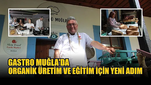 Gastro Muğla'da organik üretim ve eğitim için yeni adım