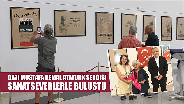 Gazi Mustafa Kemal Atatürk Sergisi Sanatseverlerle Buluştu