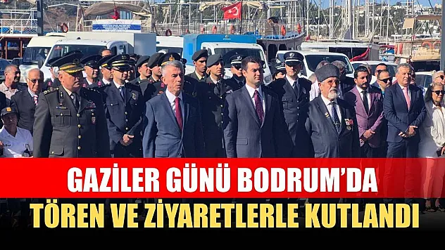Gaziler Günü Bodrum'da tören ve ziyaretlerle kutlandı