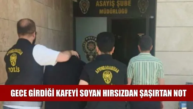 Gece girdiği kafeyi soyan hırsızdan şaşırtan not