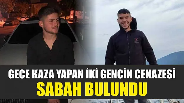 Gece kaza yapan iki gencin cenazesi sabah bulundu