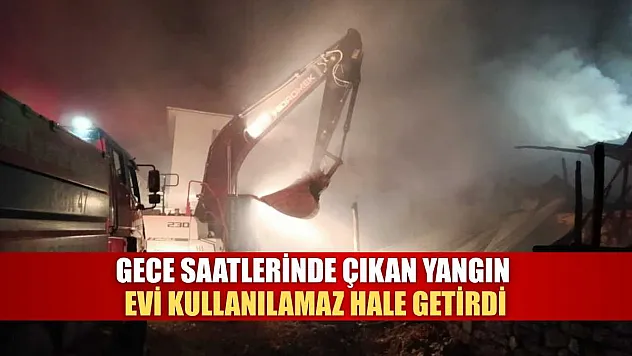 Gece Saatlerinde Çıkan Yangın Evi Kullanılamaz Hale Getirdi