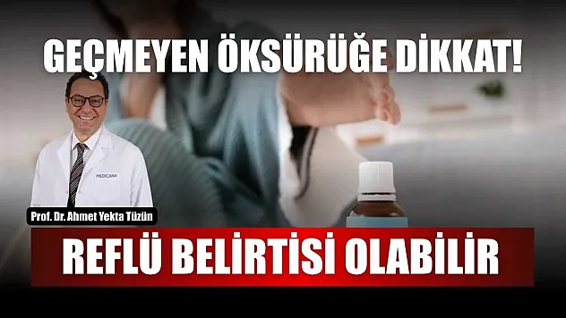 Geçmeyen öksürüğe dikkat, reflü belirtisi olabilir