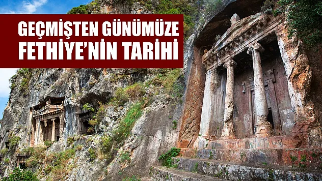 Geçmişten Günümüze Fethiye'nin Tarihi