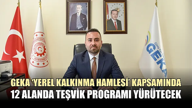 GEKA 'Yerel Kalkınma Hamlesi' kapsamında 12 alanda teşvik programı yürütecek