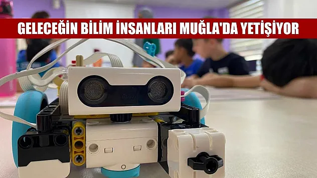 Geleceğin bilim insanları Muğla'da yetişiyor