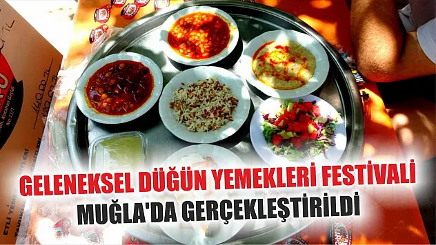 Geleneksel Düğün Yemekleri Festivali Muğla'da gerçekleştirildi