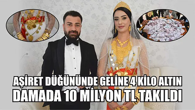 Geline 4 kilo altın, damada 10 milyon TL takıldı