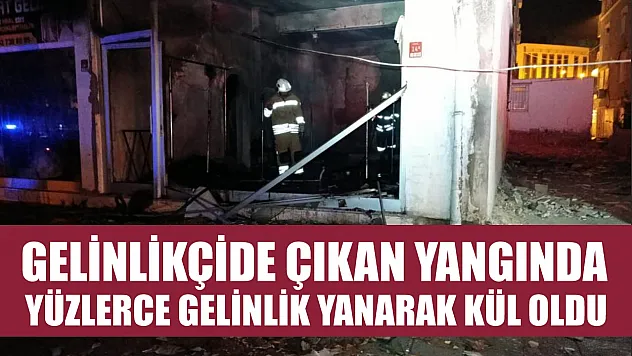 Gelinlikçide çıkan yangında yüzlerce gelinlik yanarak kül oldu