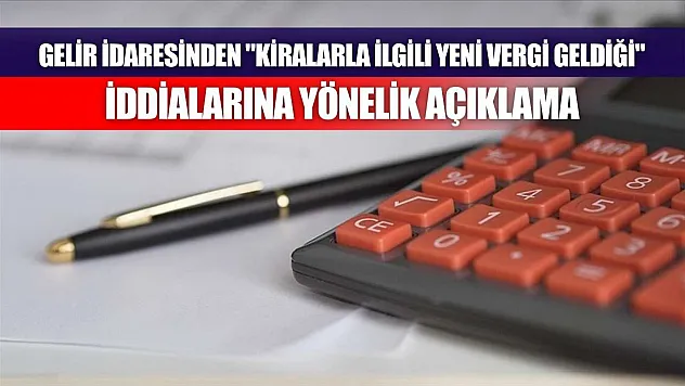 Gelir İdaresinden 'kiralarla ilgili yeni vergi geldiği' iddialarına yönelik açıklama